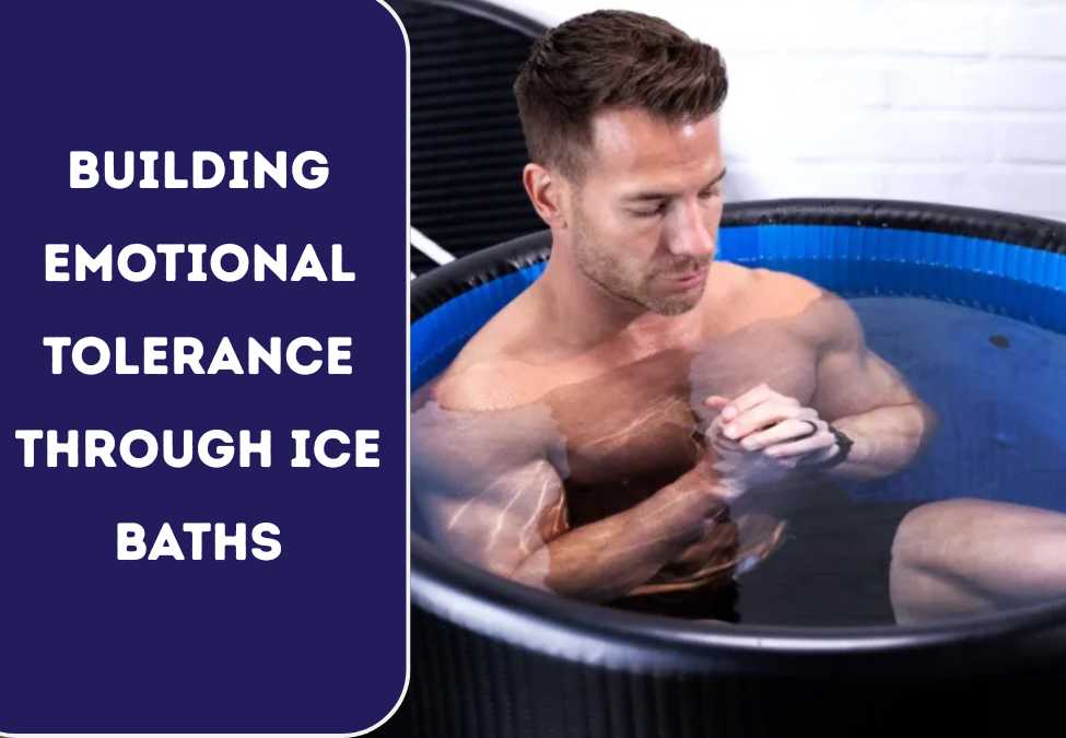 Building Emotional Tolerance Through Ice Baths