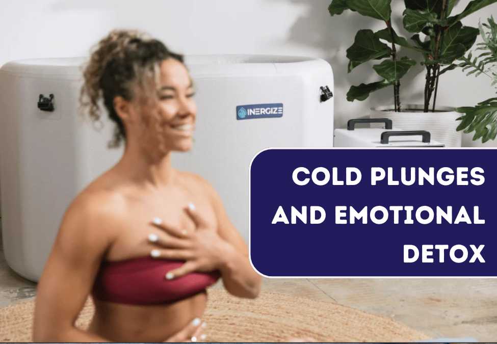 Cold Plunges and Emotional Detox