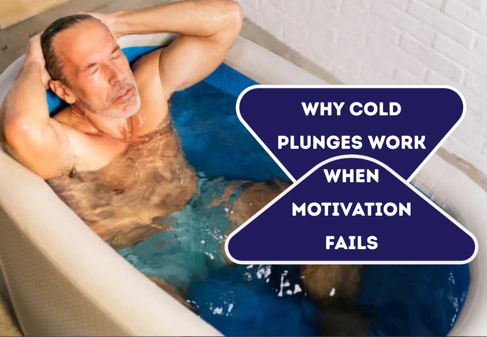 Why Cold Plunges Work When Motivation Fails