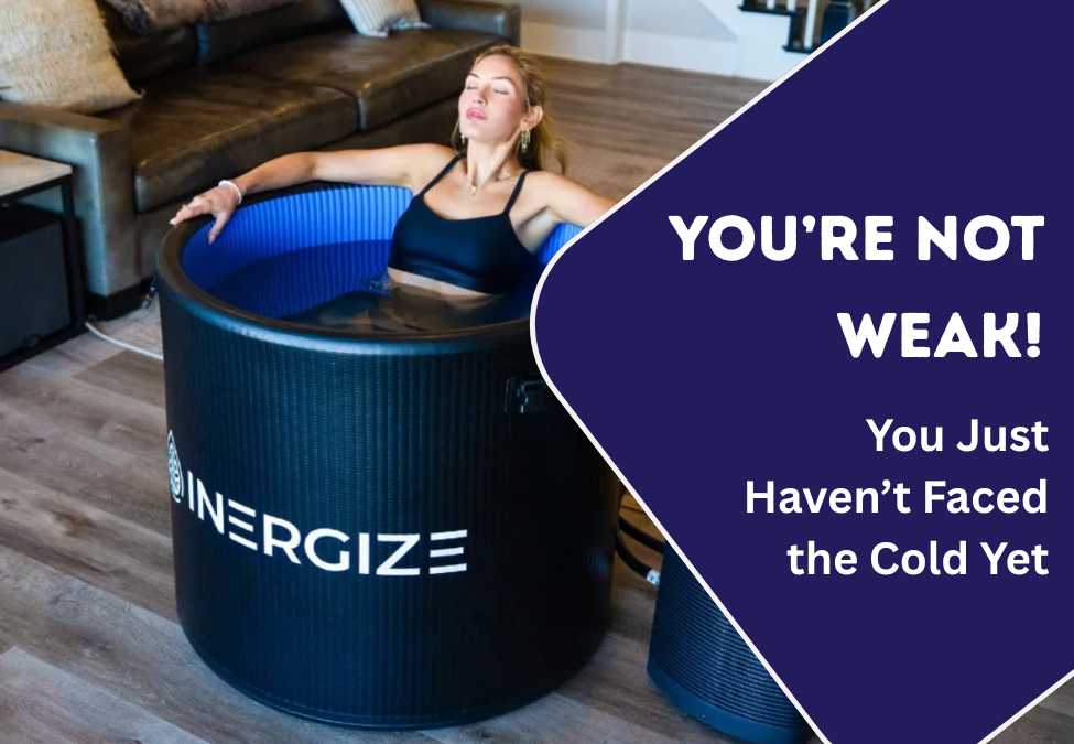You’re Not Weak: You Just Haven’t Faced the Cold Yet